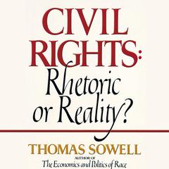 Civil Rights: Rhetoric or Reality? Audiobook, by Thomas Sowell