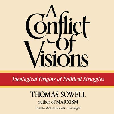 A Conflict of Visions: Ideological Origins of Political Struggles Audiobook, by Thomas Sowell