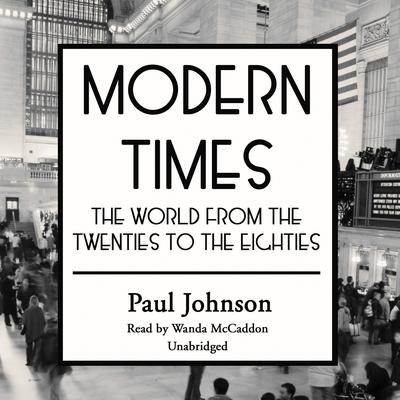 Modern Times: The World from the Twenties to the Eighties Audiobook, by Paul Johnson