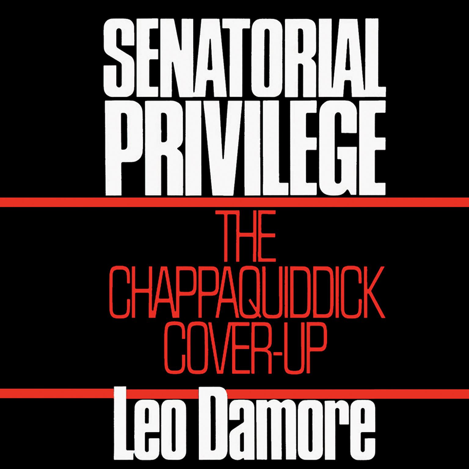 Senatorial Privilege: The Chappaquiddick Cover-Up Audiobook, by Leo Damore