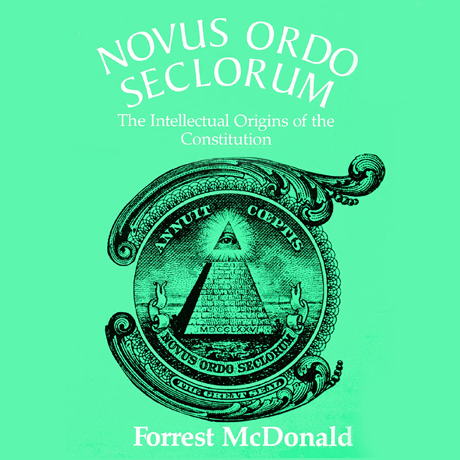 Novus Ordo Seclorum: The Intellectual Origins of the Constitution Audiobook, by Forrest McDonald