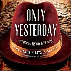 Only Yesterday: An Informal History of the 1920s Audiobook, by Frederick Lewis Allen