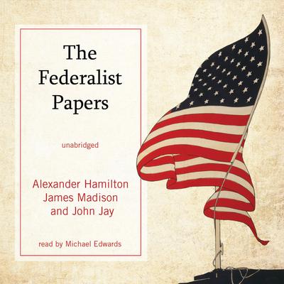 The Federalist Papers Audiobook, by Alexander Hamilton