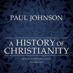 A History of Christianity Audiobook, by Paul Johnson