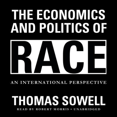 The Economics and Politics of Race: An International Perspective Audiobook, by Thomas Sowell