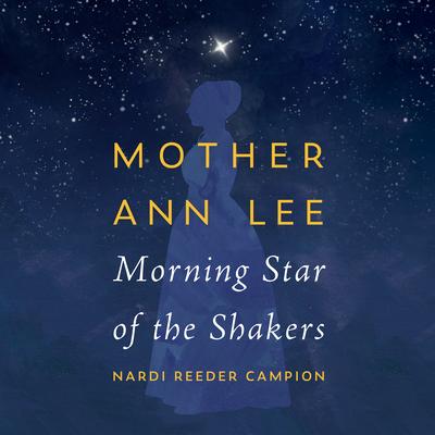 Mother Ann Lee: Morning Star of the Shakers Audibook, by Nardi Reeder Campion