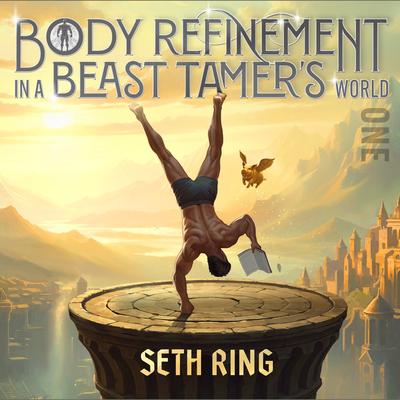 Body Refinement in a Beast Tamer’s World, Book 1: A LitRPG Adventure Audibook, by Seth Ring