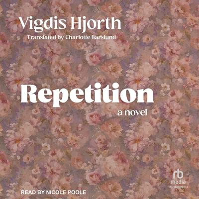 Repetition: A Novel Audibook, by Vigdis Hjorth
