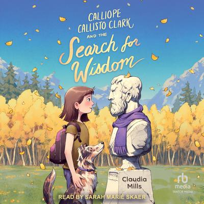 Calliope Callisto Clark and the Search for Wisdom Audibook, by Claudia Mills
