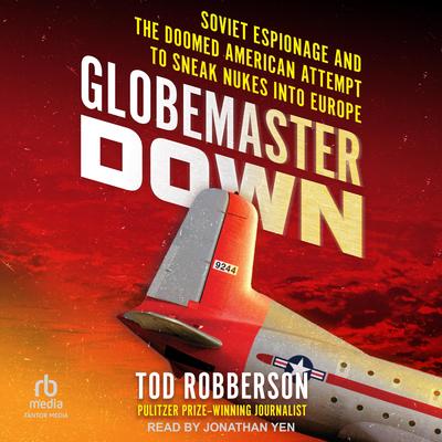 Globemaster Down: Soviet Espionage and the Doomed American Attempt to Sneak Nukes into Europe Audibook, by Tod Robberson