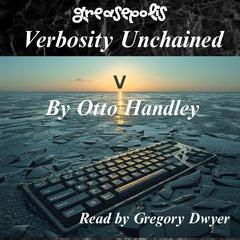 Verbosity Unchained: The Grammar Wars and The Greasy Trinity Audibook, by Otto Handley