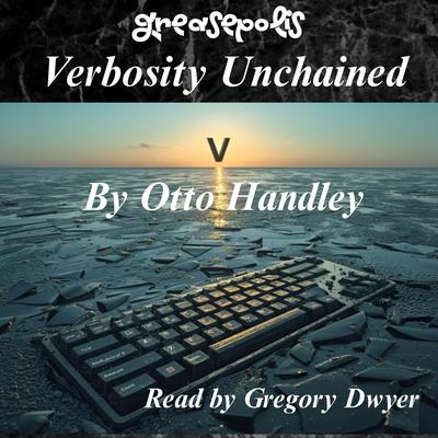 Verbosity Unchained: The Grammar Wars and The Greasy Trinity Audibook, by Otto Handley