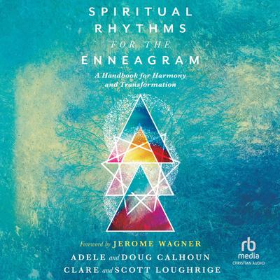 Spiritual Rhythms for the Enneagram: A Handbook for Harmony and Transformation Audibook, by Adele Calhoun