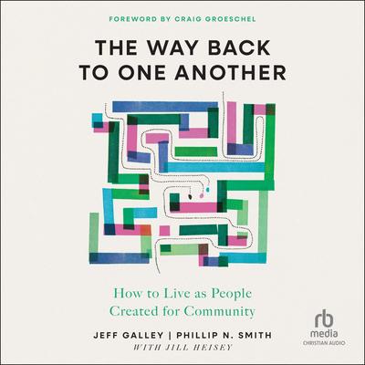 The Way Back to One Another: How to Live as People Created for Community Audibook, by Jeff Galley
