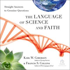 The Language of Science and Faith: Straight Answers to Genuine Questions Audibook, by Francis S. Collins