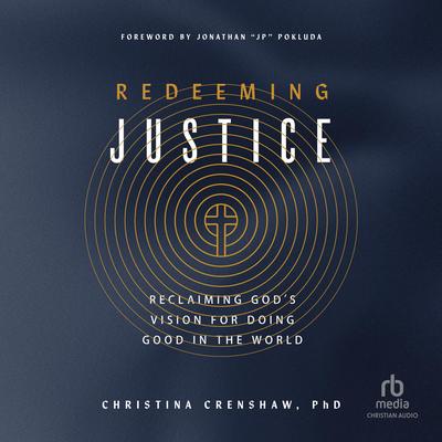 Redeeming Justice: Reclaiming God's Vision for Doing Good in the World Audibook, by Christina Crenshaw