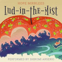 Lud-in-the-Mist Audibook, by Hope Mirrlees
