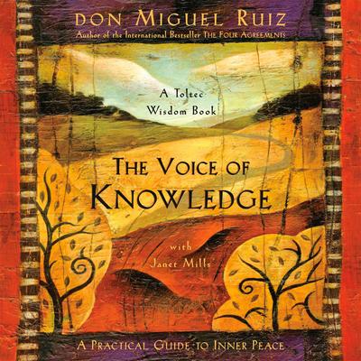 The Voice of Knowledge: A Practical Guide to Inner Peace Audibook, by Don Miguel Ruiz