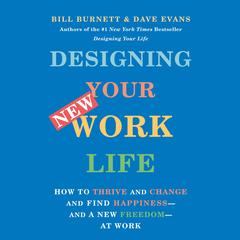 Designing Your New Work Life: How to Thrive and Change and Find Happiness--and a New Freedom--at Work Audibook, by 