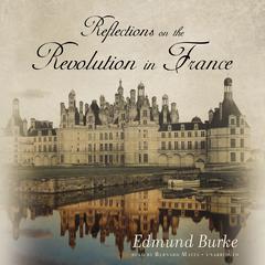 Reflections on the Revolution in France Audiobook, by Edmund Burke