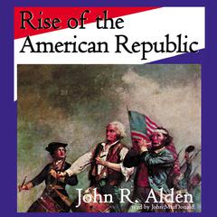 Rise of the American Republic Audiobook, by John R. Alden