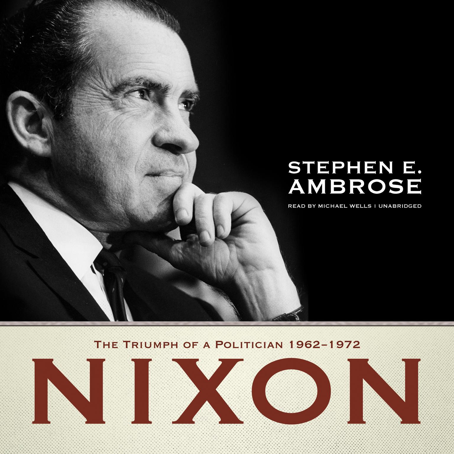 Nixon, Vol. 2: The Triumph of a Politician, 1962–1972 Audiobook, by Stephen E. Ambrose