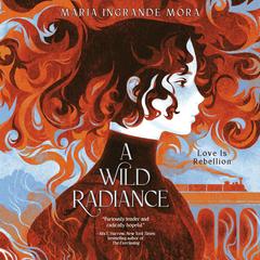 A Wild Radiance Audibook, by Maria Ingrande Mora