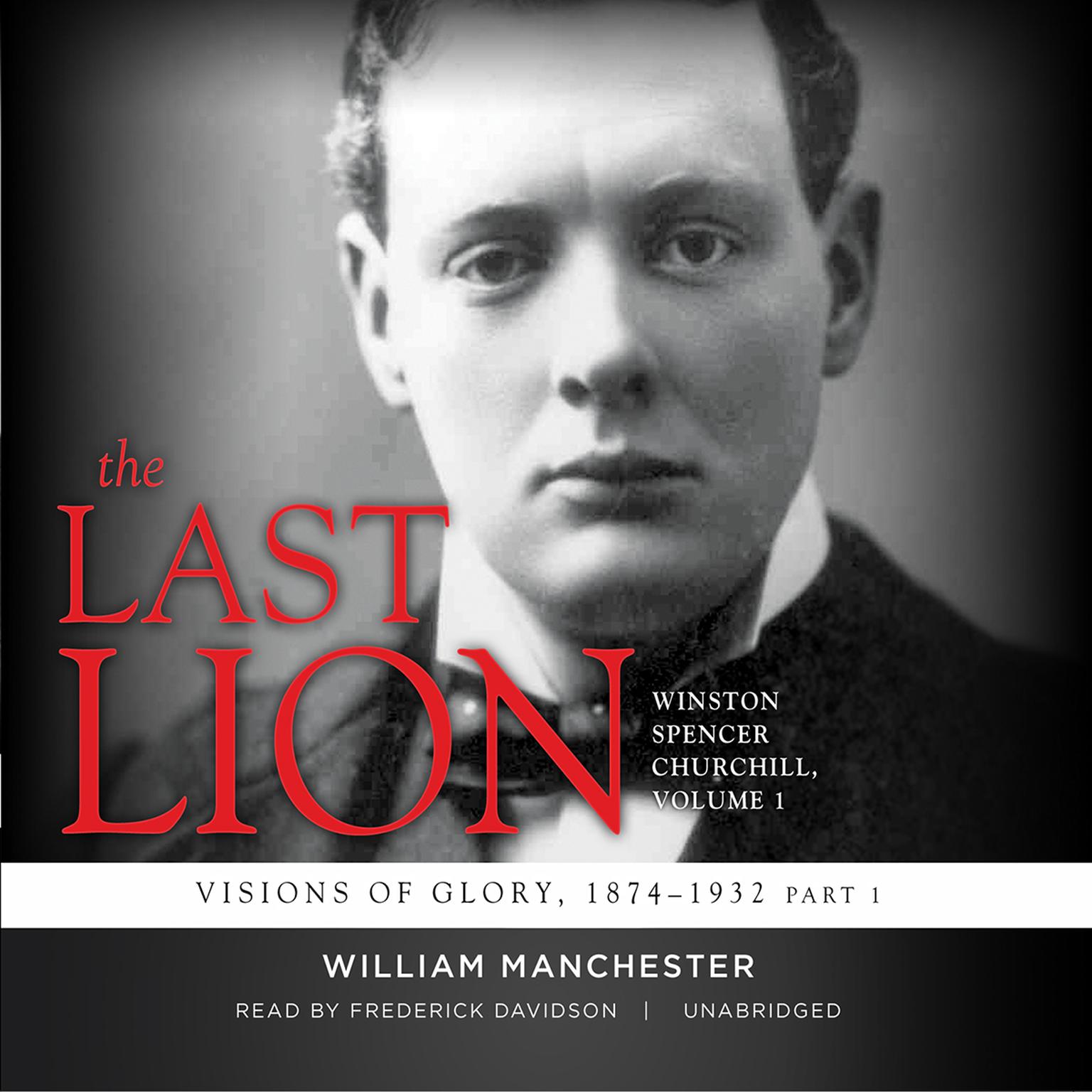 The Last Lion: Winston Spencer Churchill, Vol. 1: Visions of Glory, 1874–1932 Audiobook, by William Manchester