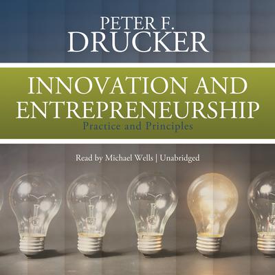 Innovation and Entrepreneurship: Practice and Principles Audiobook, by Peter F. Drucker
