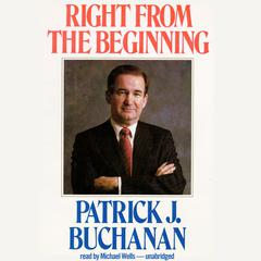 Right from the Beginning Audiobook, by Patrick J. Buchanan