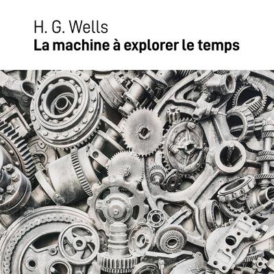 La machine à explorer le temps Audibook, by H. G. Wells