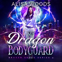 My Dragon Bodyguard (Broken Souls 4) Audibook, by Alisa Woods