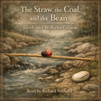 The Straw, the Coal, and the Bean Audibook, by Wilhelm Grimm