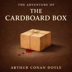 The Adventure of the Cardboard Box Audibook, by Arthur Conan Doyle