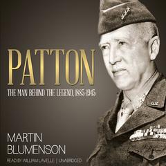 Patton: The Man behind the Legend, 1885–1945 Audiobook, by Martin Blumenson