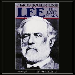 Lee: The Last Years Audiobook, by Charles Bracelen Flood