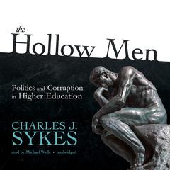 The Hollow Men: Politics and Corruption in Higher Education Audiobook, by Charles J. Sykes