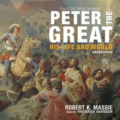Peter the Great: His Life and World Audiobook, by Robert K. Massie