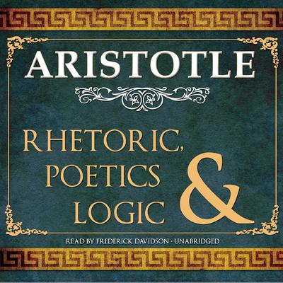 Rhetoric, Poetics, and Logic Audiobook, by Aristotle