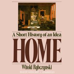 Home: A Short History of an Idea Audiobook, by Witold Rybczynski