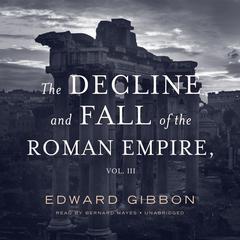 The Decline and Fall of the Roman Empire, Vol. 3 Audiobook, by Edward Gibbon