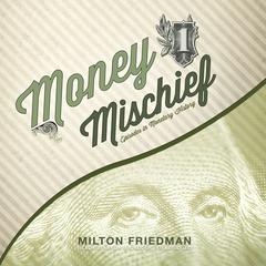 Money Mischief: Episodes in Monetary History Audiobook, by Milton Friedman