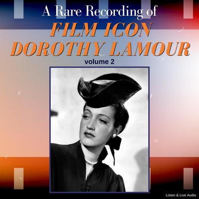 A Rare Recording of Film Icon Dorothy Lamour, Volume 2 Audibook, by Dorothy Lamour