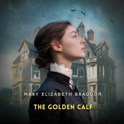 The Golden Calf Audibook, by Mary Elizabeth Braddon