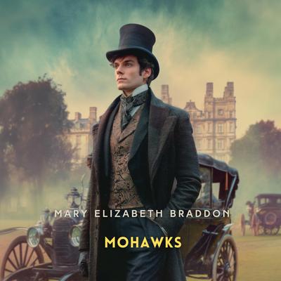 Mohawks Volume 3 Audibook, by Mary Elizabeth Braddon