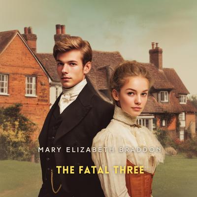 The Fatal Three Volume 1 Audibook, by Mary Elizabeth Braddon