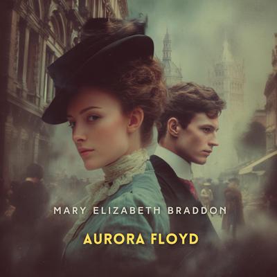 Aurora Floyd Volume 1 Audibook, by Mary Elizabeth Braddon