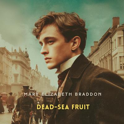 Dead-Sea Fruit Volume 1 Audibook, by Mary Elizabeth Braddon