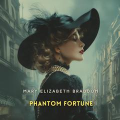 Phantom Fortune: A Novel Audibook, by Mary Elizabeth Braddon