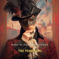 The Venetians: A Novel Audibook, by Mary Elizabeth Braddon